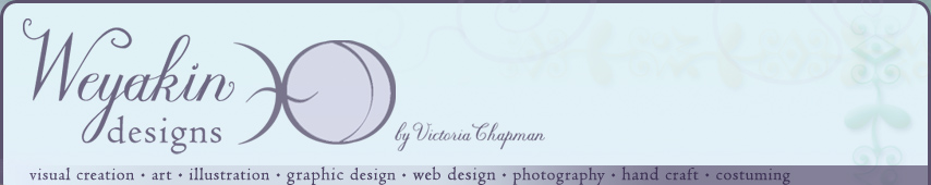 Weyakin Designs by Victoria Chapman: visual creation, art, illustration, graphic design, web design, photography, hand craft, costuming and more.