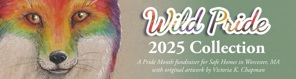 Wild Pride 2025 Collection. A Pride Month fundraiser for Safe Homes of Worcester, MA.
